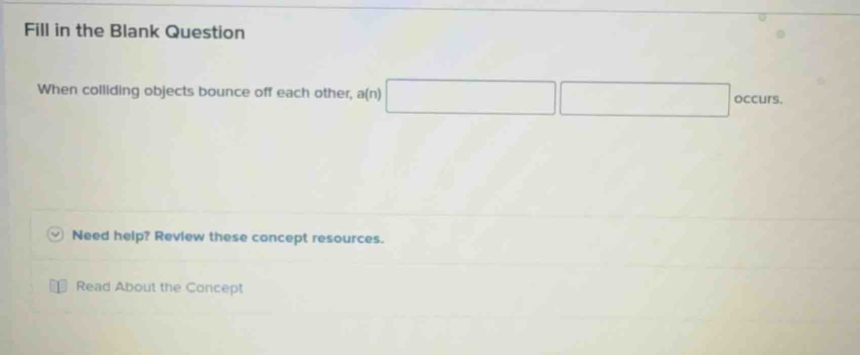fill in the blank question when colliding objects bounce off each other…