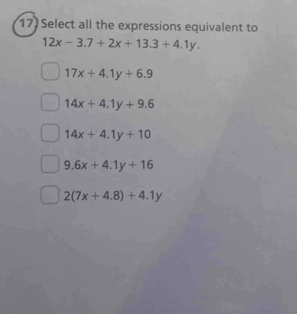 17 select all the expressions equivalent to 12x - 3.7 + 2x + 13.3 + 4.1…