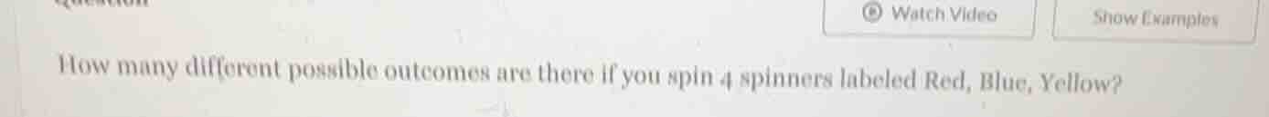 how many different possible outcomes are there if you spin 4 spinners l…