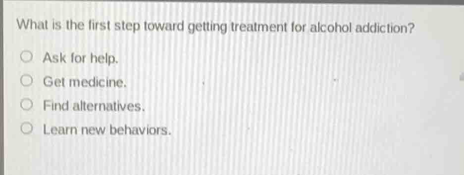 what is the first step toward getting treatment for alcohol addiction? …