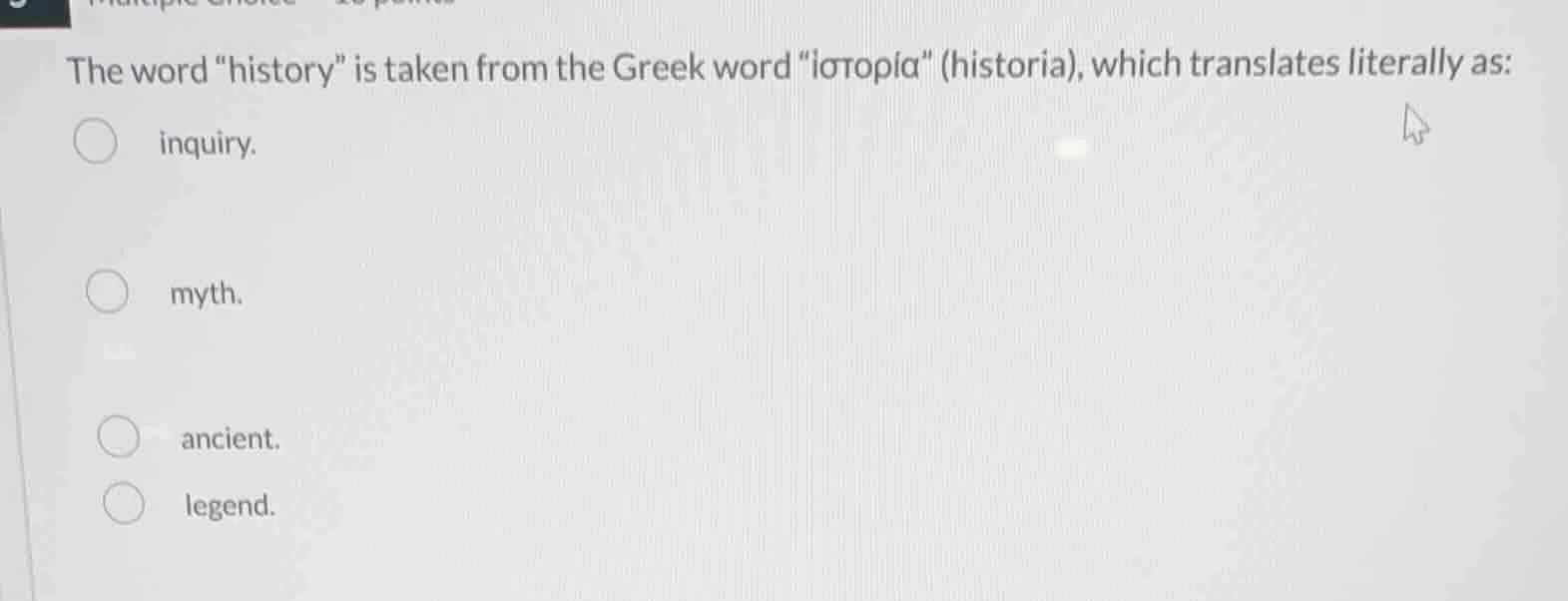 the word \history\ is taken from the greek word \ἱστορία\ (historia), w…