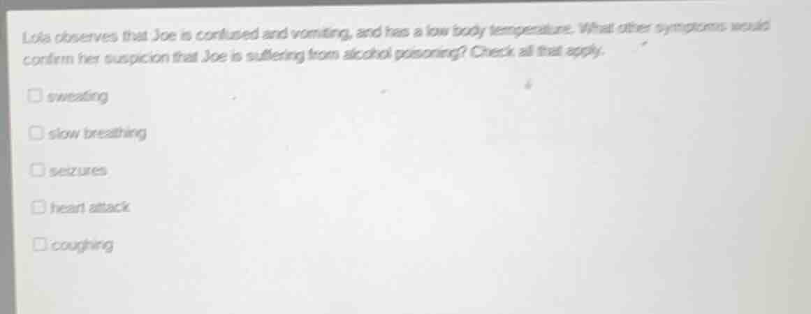 lola observes that joe is confused and vomiting, and has a low body tem…