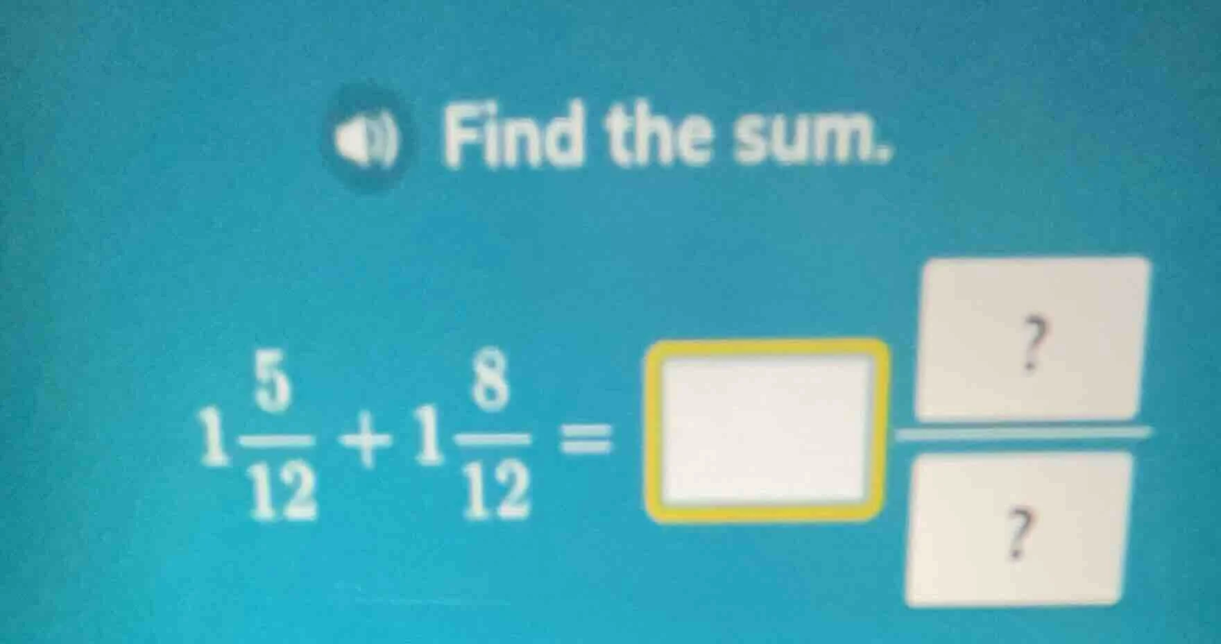 find the sum. $1\\frac{5}{12} + 1\\frac{8}{12} = \\square \\frac{?}{?}$