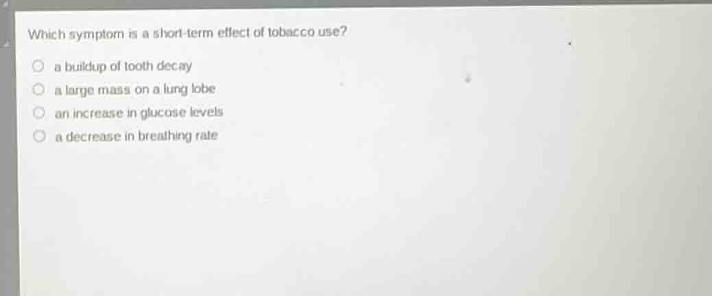 which symptom is a short - term effect of tobacco use? a buildup of too…