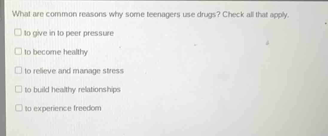 what are common reasons why some teenagers use drugs? check all that ap…