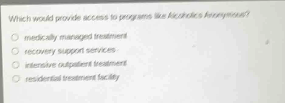 which would provide access to programs like alcoholics anonymous? medic…