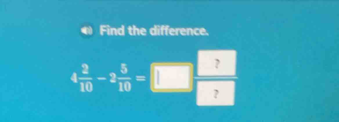 find the difference. $4\\frac{2}{10}-2\\frac{5}{10}=\\square\\frac{?}{?…