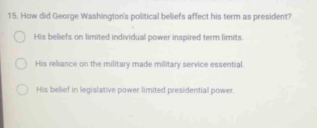 15. how did george washingtons political beliefs affect his term as pre…