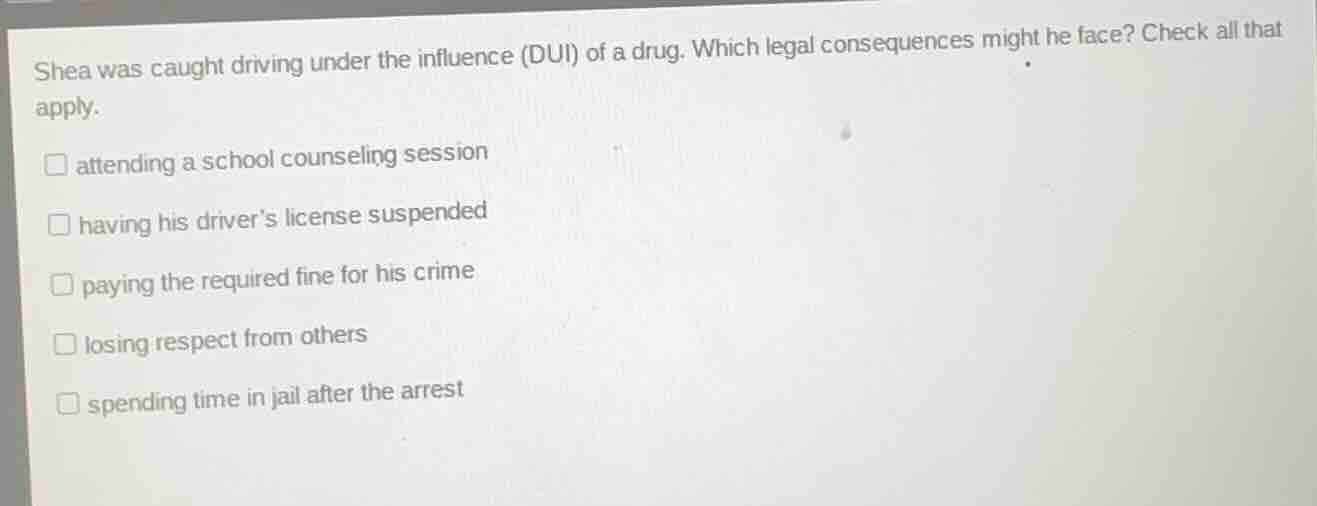 shea was caught driving under the influence (dui) of a drug. which lega…