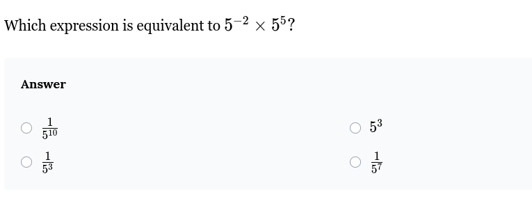 which expression is equivalent to $5^{-2} \\times 5^{5}$? answer $\\fra…