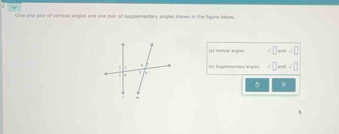 give one pair of vertical angles and one pair of supplementary angles s…