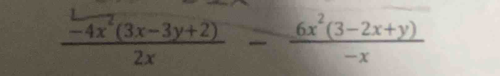 (\frac{-4x^{2}(3x - 3y + 2)}{2x}-\frac{6x^{2}(3 - 2x + y)}{-x})
