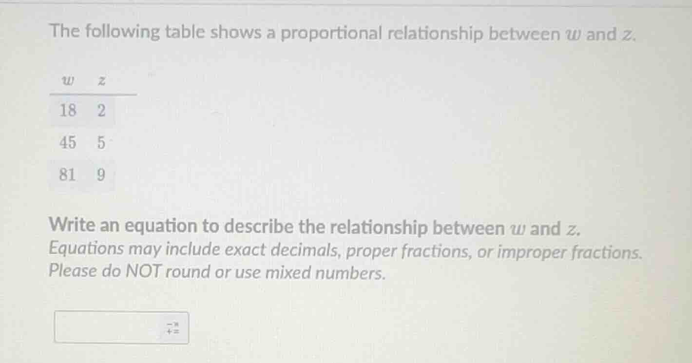 the following table shows a proportional relationship between w and z. …