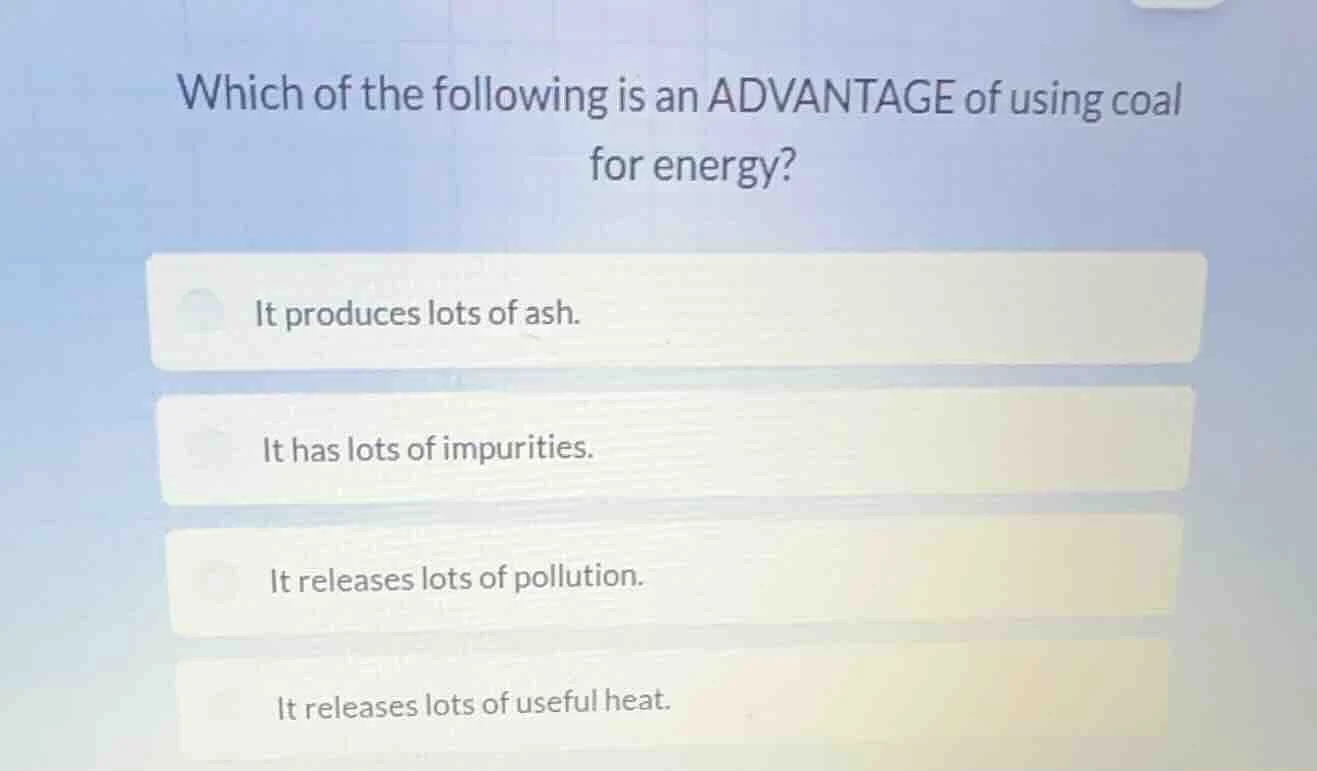 which of the following is an advantage of using coal for energy? it pro…
