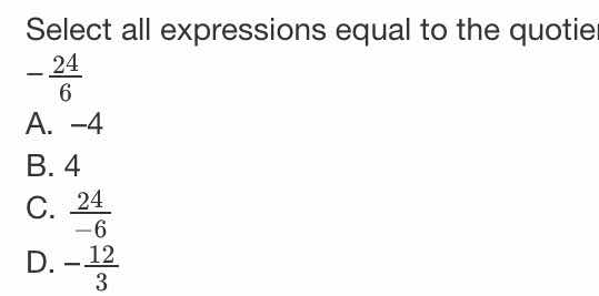 select all expressions equal to the quotient $-\frac{24}{6}$ a. $-4$ b.…