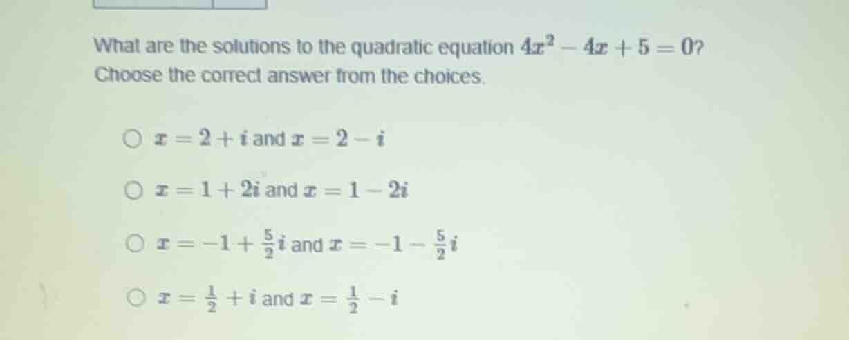 what are the solutions to the quadratic equation $4x^2 - 4x + 5 = 0$? c…
