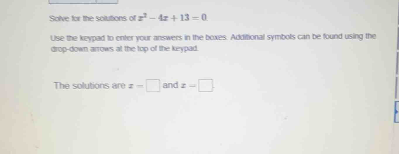 solve for the solutions of (x^{2}-4x + 13=0). use the keypad to enter y…
