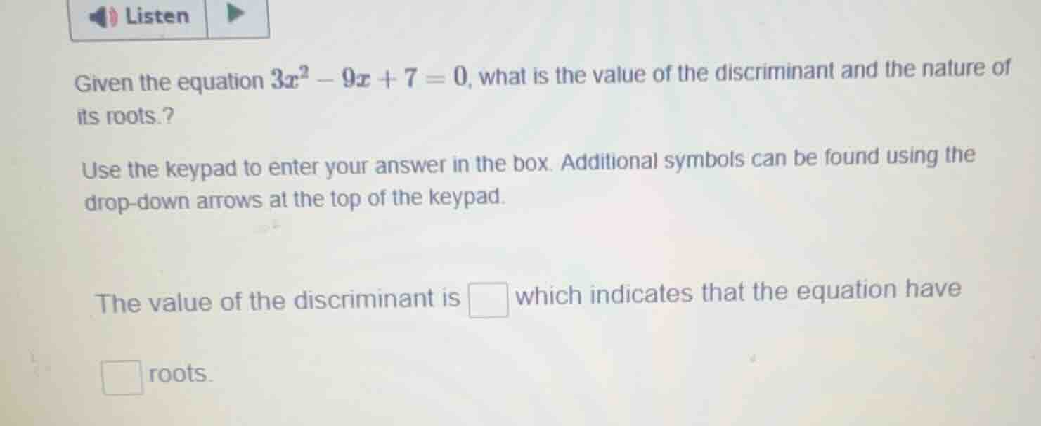 given the equation $3x^2 - 9x + 7 = 0$, what is the value of the discri…