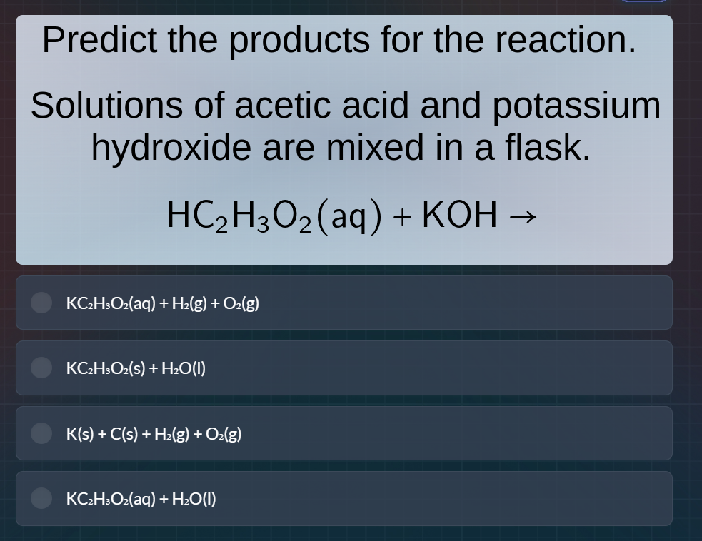 predict the products for the reaction. solutions of acetic acid and pot…