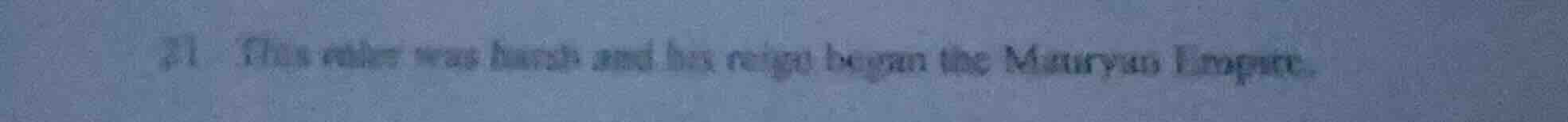 21 this ruler was harsh and his reign began the mauryan empire.