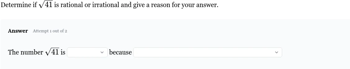 determine if \\(sqrt{41}\\) is rational or irrational and give a reason…