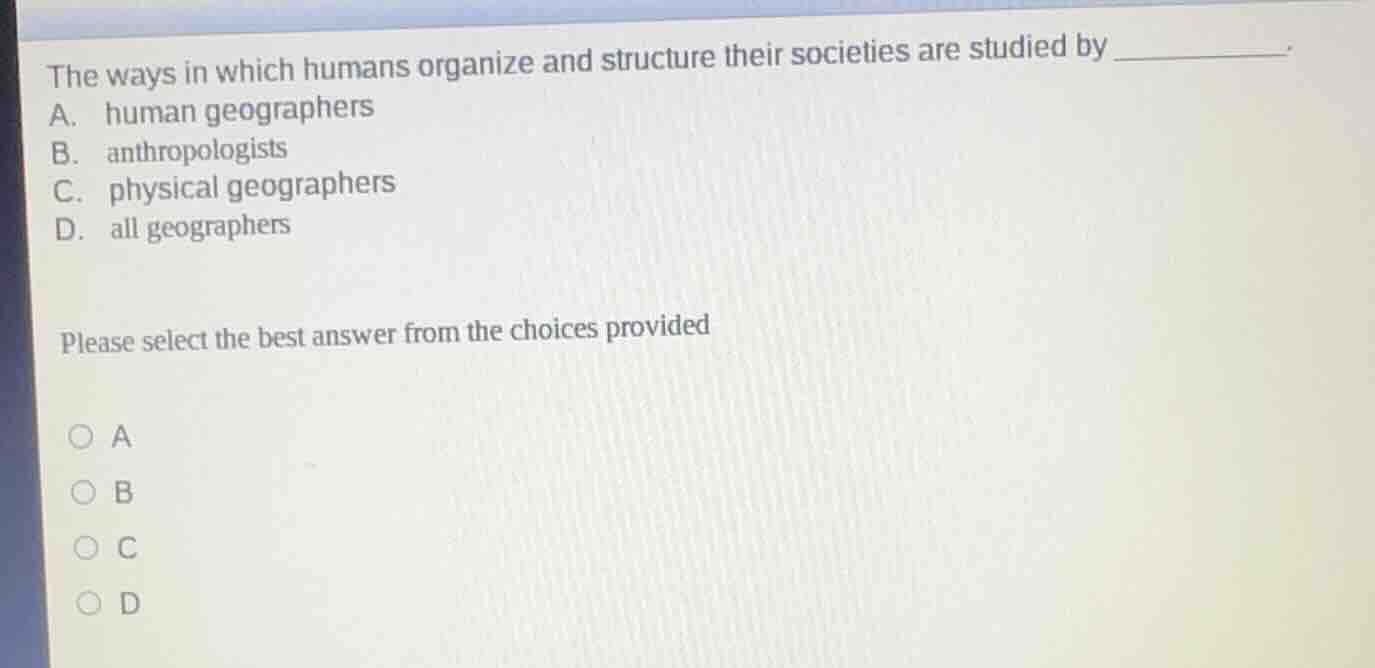 the ways in which humans organize and structure their societies are stu…