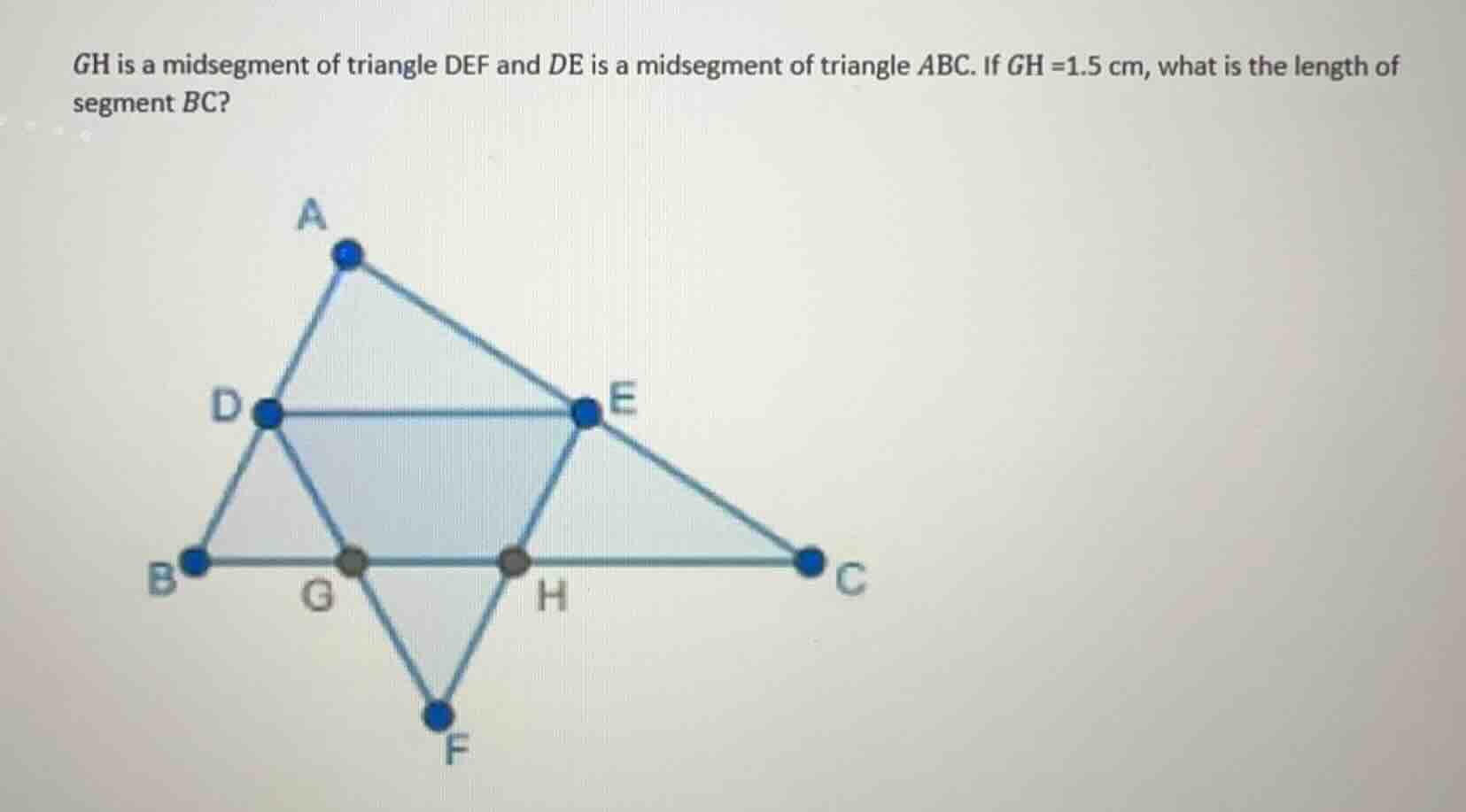 gh is a midsegment of triangle def and de is a midsegment of triangle a…