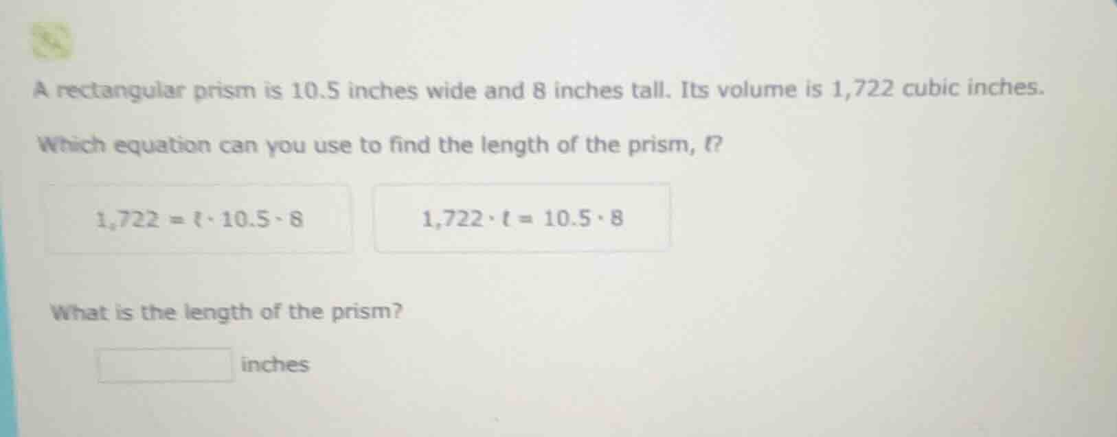 a rectangular prism is 10.5 inches wide and 8 inches tall. its volume i…