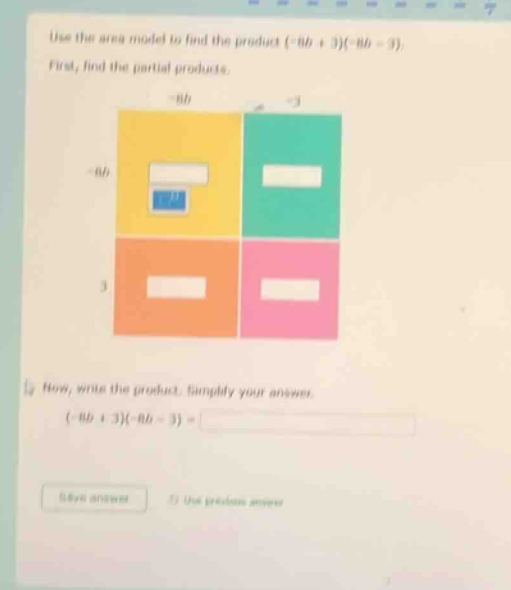 use the area model to find the product $(-8b + 3)(-8b - 3)$. first, fin…