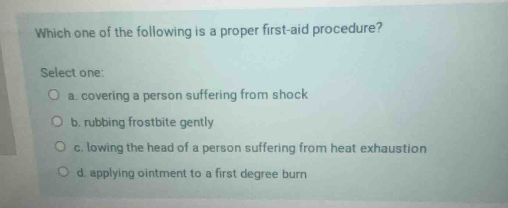 which one of the following is a proper first - aid procedure? select on…