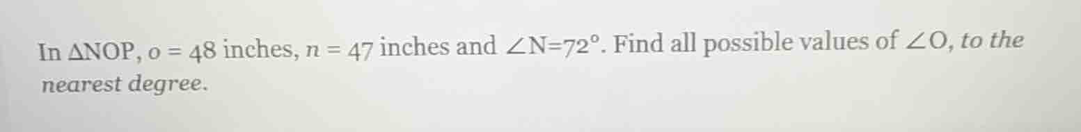 in $\\triangle nop$, $o = 48$ inches, $n = 47$ inches and $\\angle n = …