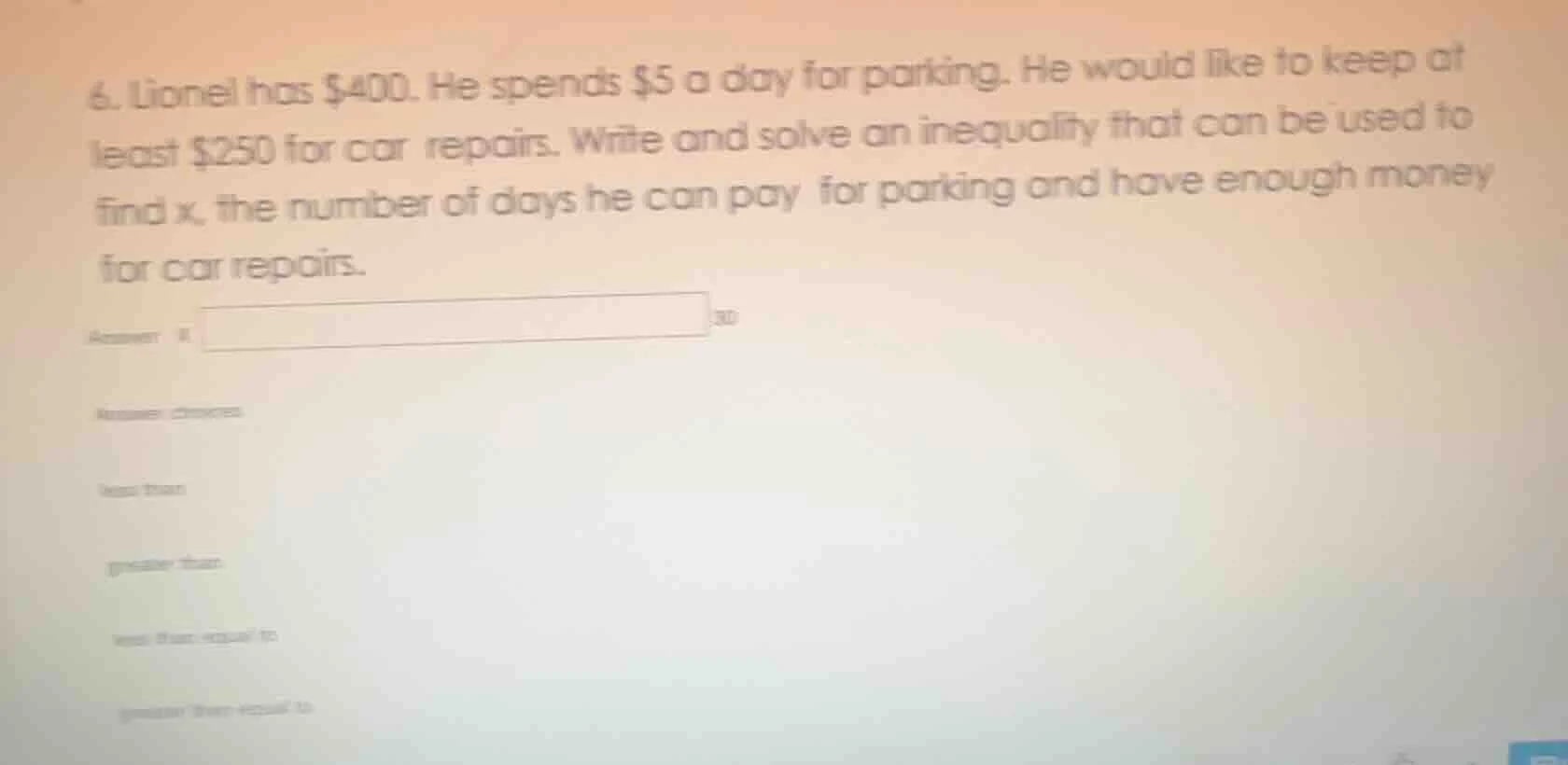 6. lionel has $400. he spends $5 a day for parking. he would like to ke…