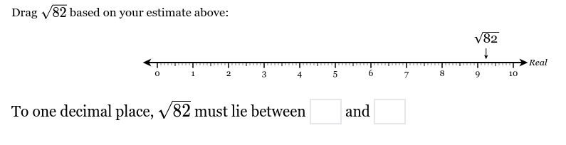 drag \\(\\sqrt{82}\\) based on your estimate above: to one decimal plac…