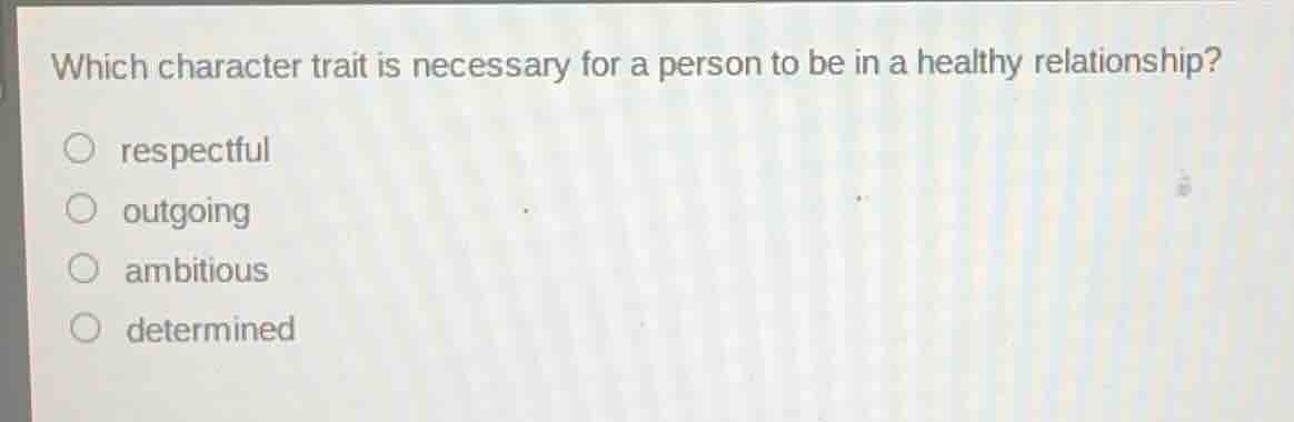 which character trait is necessary for a person to be in a healthy rela…