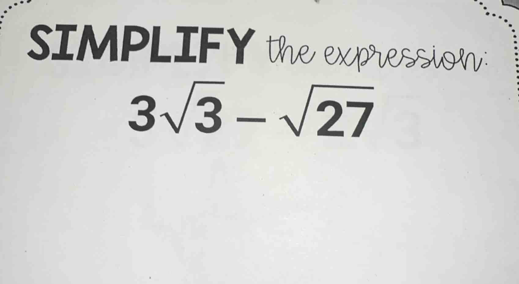 simplify the expression: $3\\sqrt{3} - \\sqrt{27}$