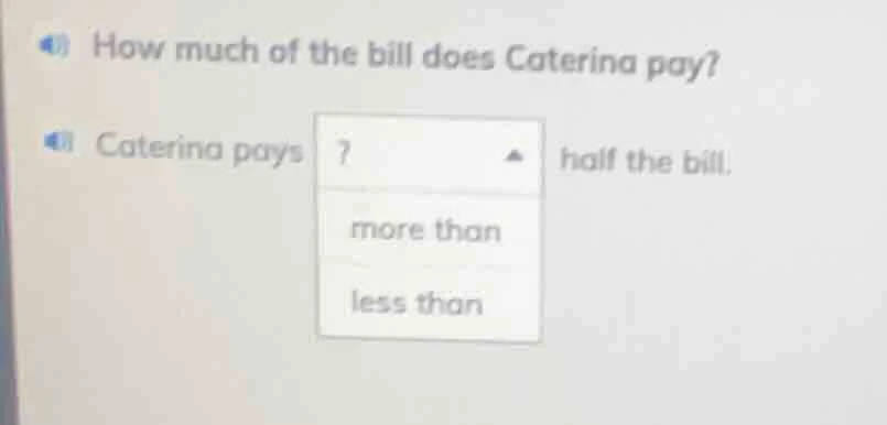 4) how much of the bill does caterina pay? 4) caterina pays? half the b…