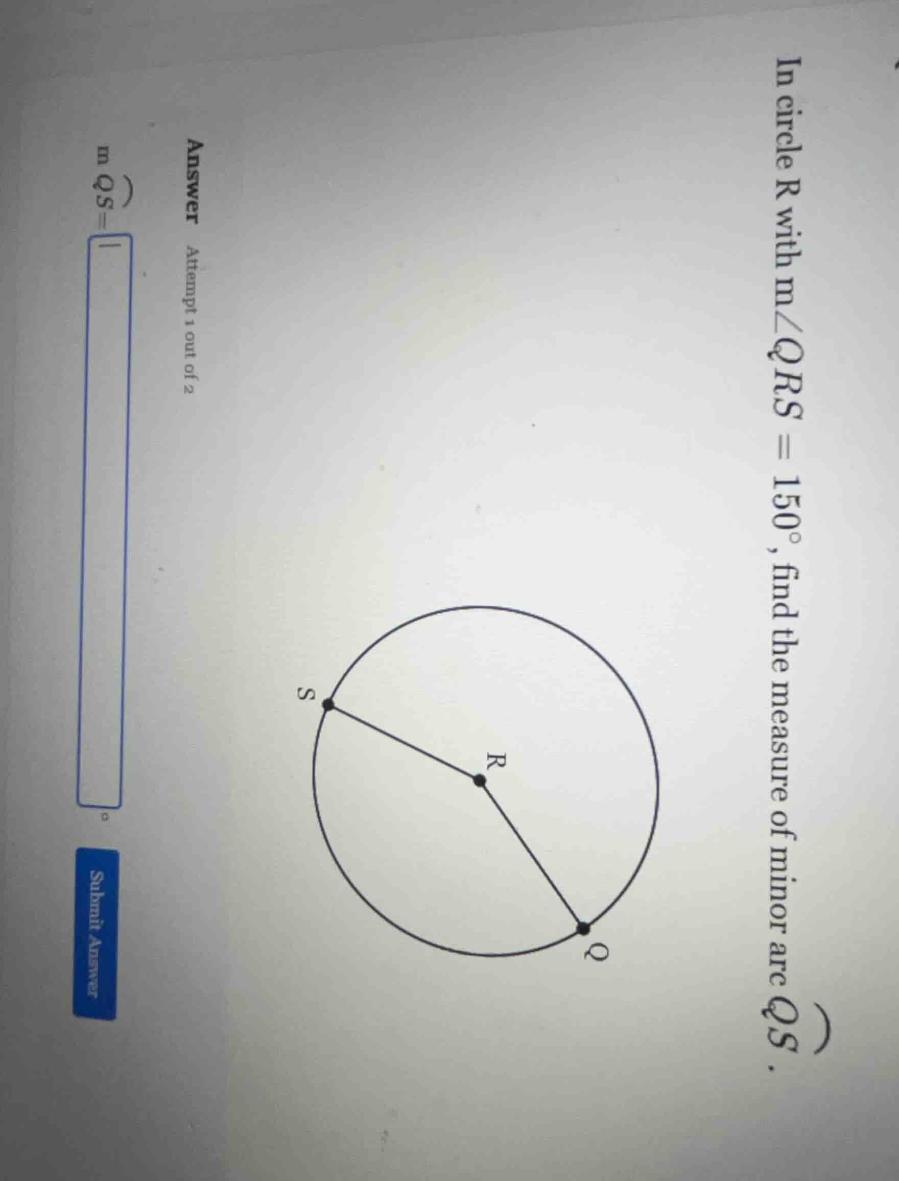 in circle r with m∠qrs = 150°, find the measure of minor arc qs. answer…