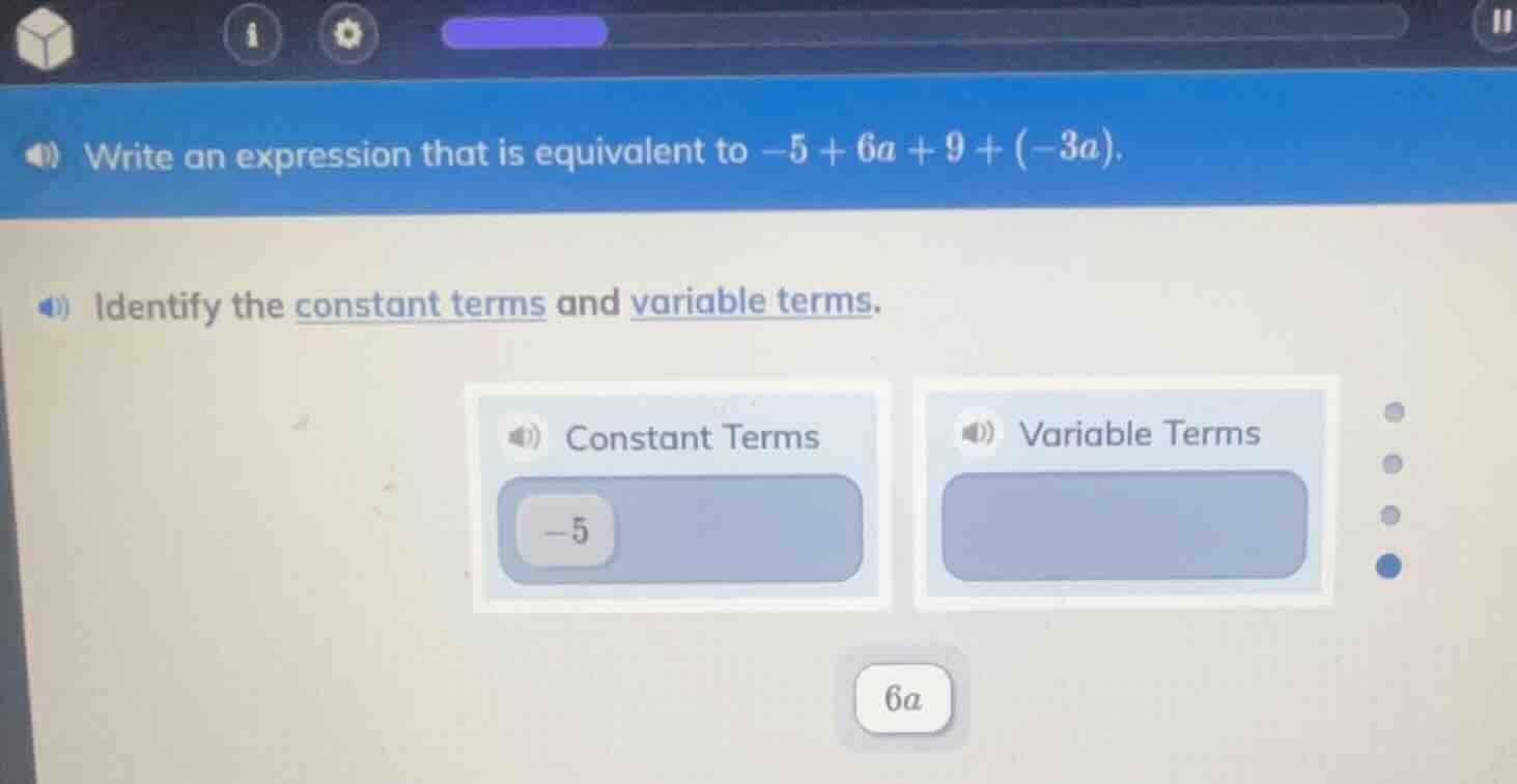 write an expression that is equivalent to $-5 + 6a + 9 + (-3a)$. identi…