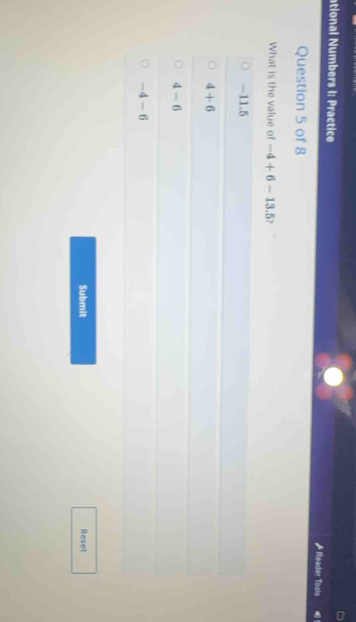 question 5 of 8 what is the value of -4 + 6 - 13.5? -11.5 4 + 6 4 - 6 -…