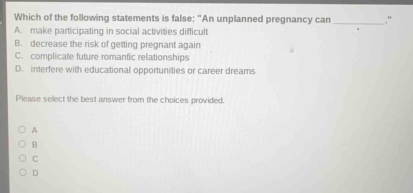which of the following statements is false: \an unplanned pregnancy can…