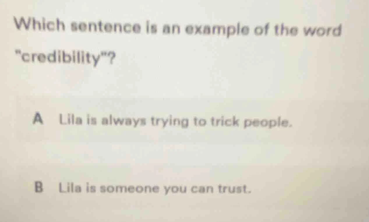 which sentence is an example of the word \credibility\? a lila is alway…