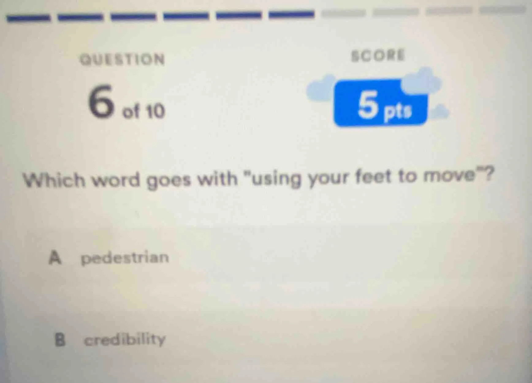 question 6 of 10 score 5 pts which word goes with \using your feet to m…