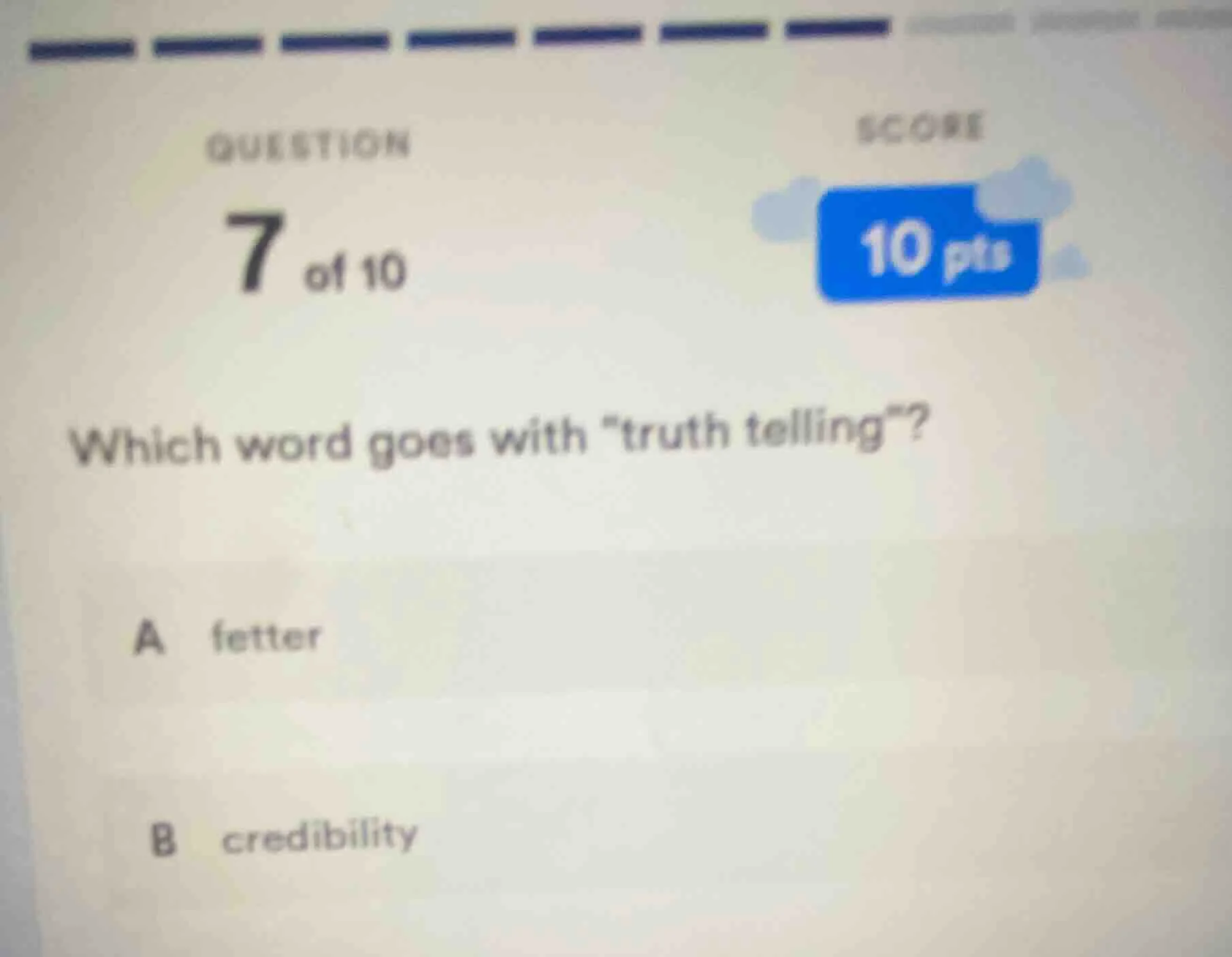 question 7 of 10 score 10 pts which word goes with \truth telling\? a f…
