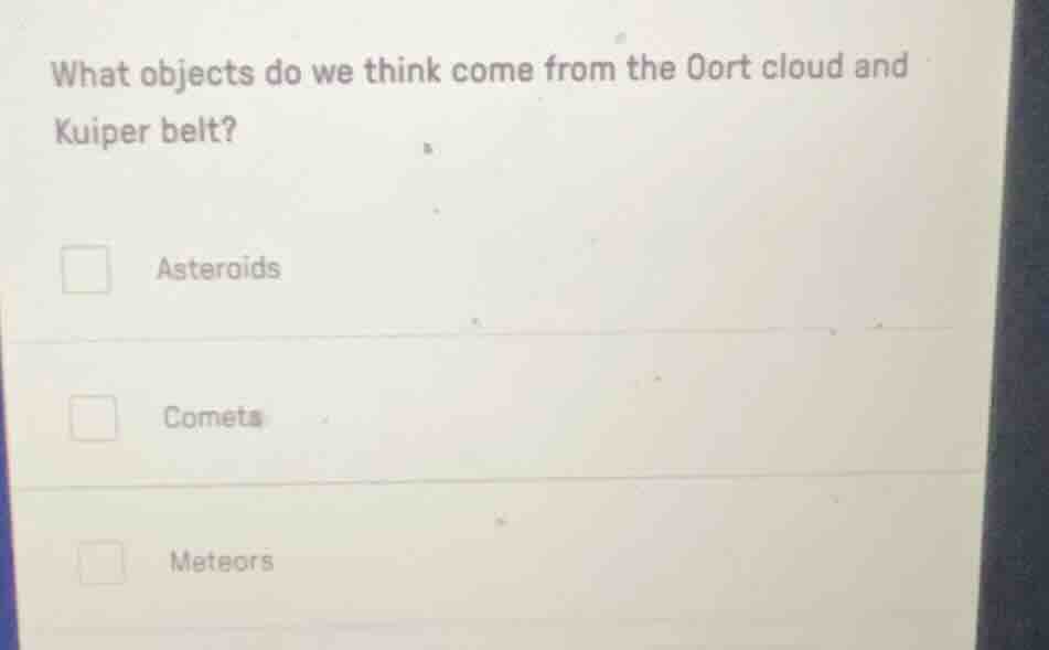 what objects do we think come from the oort cloud and kuiper belt? aste…