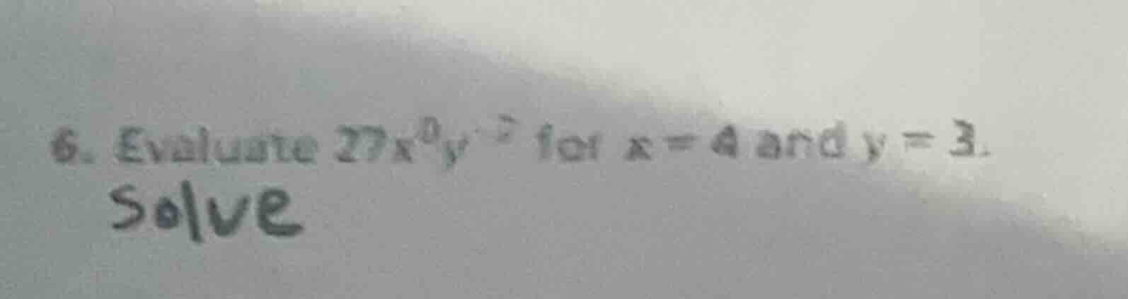 6. evaluate ( 27x^{0}y^{-2} ) for ( x = 4 ) and ( y = 3 ). solve