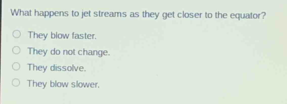 what happens to jet streams as they get closer to the equator? they blo…