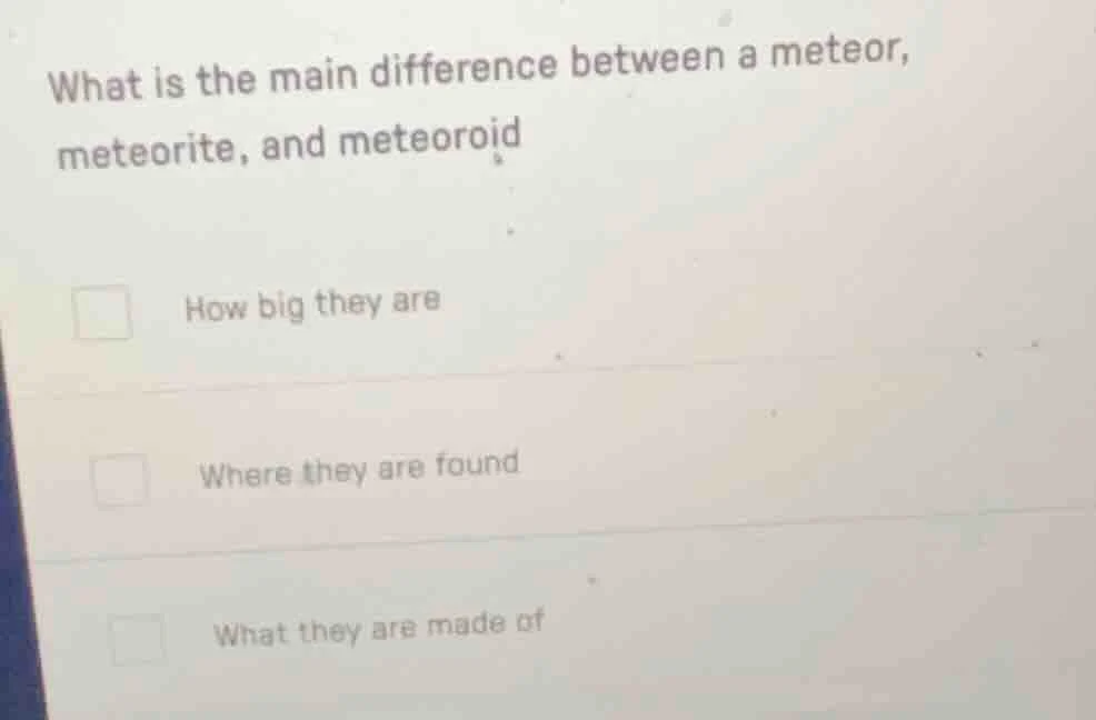 what is the main difference between a meteor, meteorite, and meteoroid …