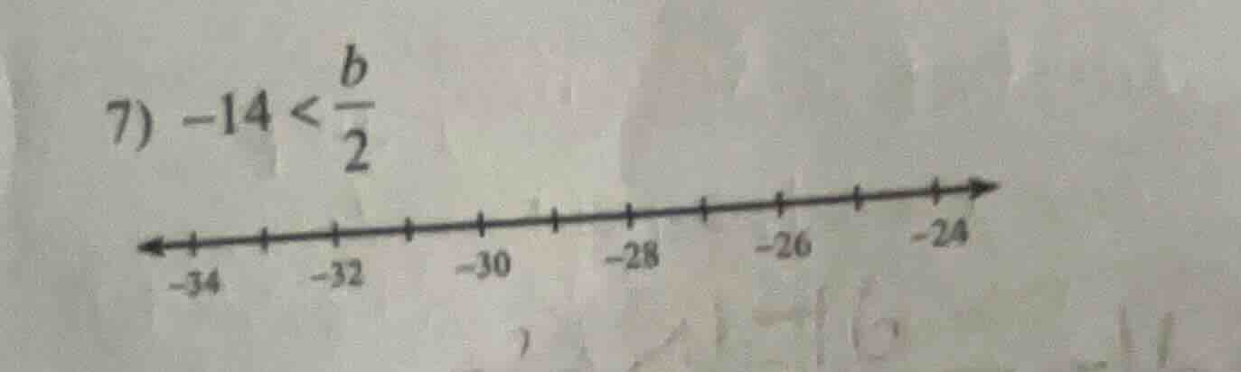 7) $-14 < \\frac{b}{2}$