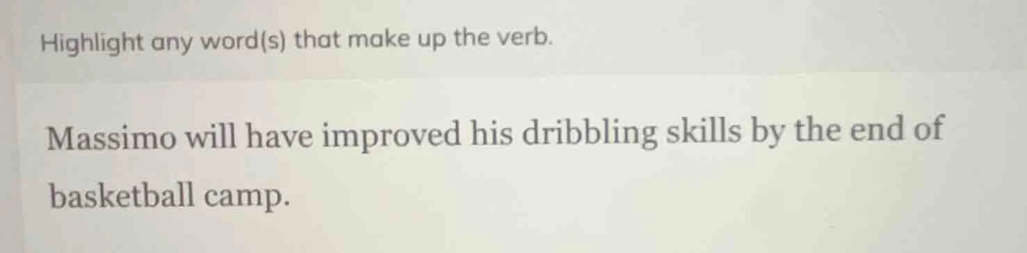 highlight any word(s) that make up the verb. massimo will have improved…