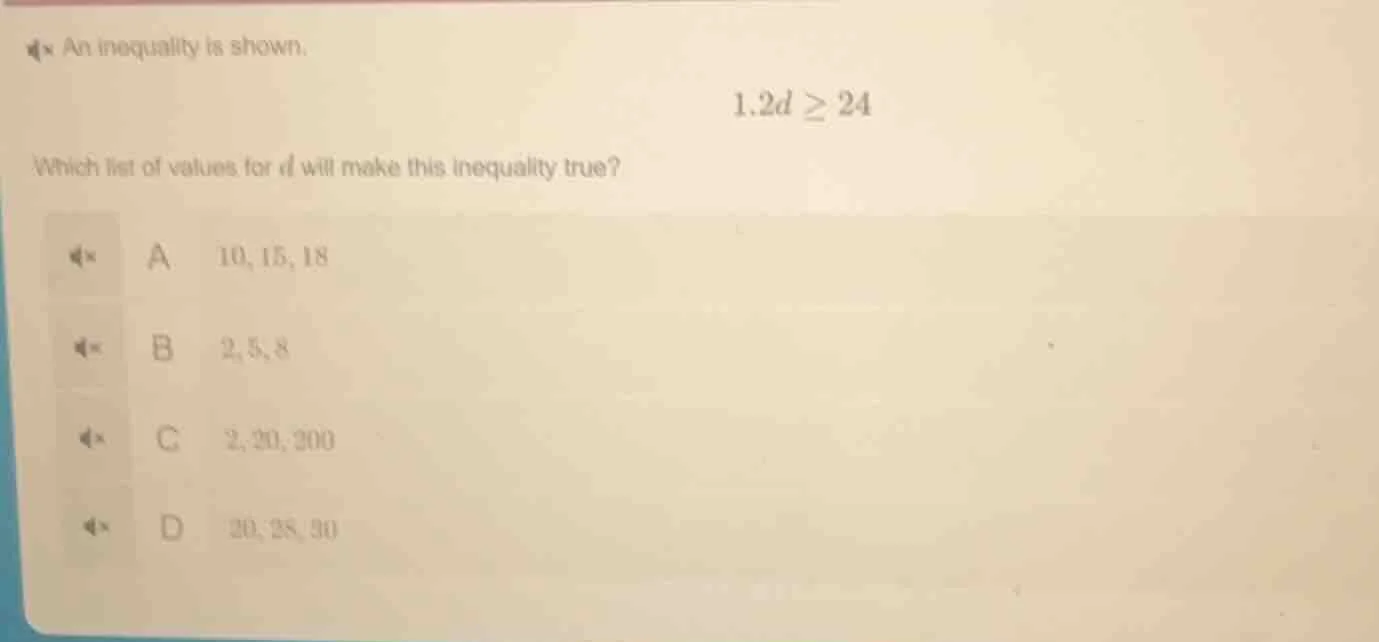 an inequality is shown. $1.2d \\geq 24$ which list of values for $d$ wi…